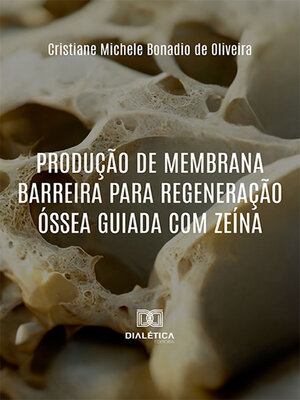 cover image of Produção de membrana barreira para Regeneração Óssea Guiada com zeína